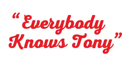 Everybody Knows Tony
